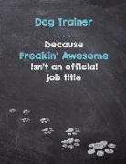 Dog Trainer . . . Because Freakin' Awesome Isn't an Official Job Title: 2019 Dog Wisdom Quote Planner - Inspirational Dog Quotes for Life