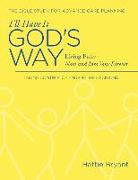 I'll Have It God's Way: Living Fully Now and Into Your Forever