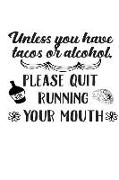 Unless You Have Tacos or Alcohol, Please Quit Running Your Mouth