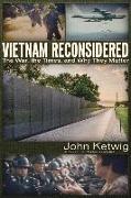 Vietnam Reconsidered: The War, the Times, and Why They Matter