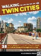 Walking Twin Cities: 35 Tours Exploring Parks, Landmarks, Neighborhoods, and Cultural Centers of Minneapolis and St. Paul