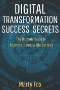 Digital Transformation Success Secrets: The Ultimate Guide to Business, Career & Life Success