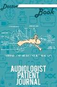 Doctor Book - Audiologist Patient Journal: 200 Pages with 6 X 9(15.24 X 22.86 CM) Size Will Let You Write All Information about Your Patients. Noteboo