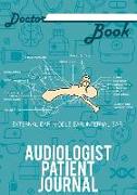 Doctor Book - Audiologist Patient Journal: 200 Pages with 7 X 10(17.78 X 25.4 CM) Size Will Let You Write All Information about Your Patients. Noteboo