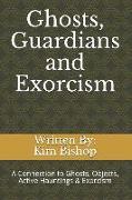 Ghosts, Guardians and Exorcism: Connectivity to Ghosts, Objects, Active Hauntings & Exorcism