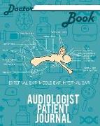 Doctor Book - Audiologist Patient Journal: 200 Pages with 8 X 10(20.32 X 25.4 CM) Size Will Let You Write All Information about Your Patients. Noteboo