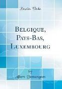 Belgique, Pays-Bas, Luxembourg (Classic Reprint)