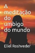 A meditação do umbigo do mundo