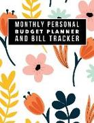 Monthly Personal Budget Planner and Bill Tracker: Floral Design Weekly Expense Tracker Bill Organizer Notebook Step-By-Step Guide to Track Your Financ