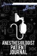 Doctor Book - Anesthesiologist Patient Journal: 200 Pages with 6 X 9(15.24 X 22.86 CM) Size Will Let You Write All Information about Your Patients. No