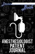Doctor Book - Anesthesiologist Patient Journal: 200 Cream Pages with 6 X 9(15.24 X 22.86 CM) Size Will Let You Write All Information about Your Patien
