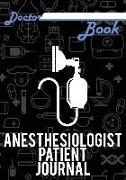 Doctor Book - Anesthesiologist Patient Journal: 200 Pages with 7 X 10(17.78 X 25.4 CM) Size Will Let You Write All Information about Your Patients. No