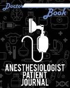 Doctor Book - Anesthesiologist Patient Journal: 200 Pages with 8 X 10(20.32 X 25.4 CM) Size Will Let You Write All Information about Your Patients. No