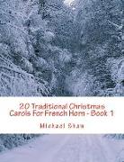 20 Traditional Christmas Carols for French Horn - Book 1: Easy Key Series for Beginners