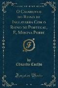 O Casamento do Reino de Inglaterra Com o Reino de Portugal, E, Menina Pobre (Classic Reprint)