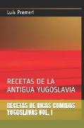 Recetas de Ricas Comidas Yugoslavas Vol. I: Recetas de la Antigua Yugoslavia