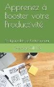 Apprenez À Booster Votre Productivité: L'Indispensable de l'Entrepreneur (La 25eme Heure)