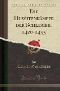 Die Hussitenkämpfe der Schlesier, 1420-1435 (Classic Reprint)