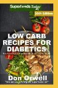 Low Carb Recipes for Diabetics: Over 300 Low Carb Diabetic Recipes with Quick and Easy Cooking Recipes Full of Antioxidants and Phytochemicals