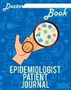 Doctor Book - Epidemiologist Patient Journal: 200 Pages with 8 X 10(20.32 X 25.4 CM) Size Will Let You Write All Information about Your Patients. Note