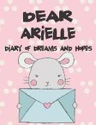 Dear Arielle, Diary of Dreams and Hopes: A Girl's Thoughts