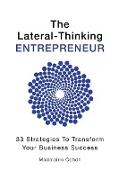 The Lateral-Thinking Entrepreneur - 33 Strategies to transform your business success