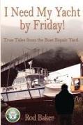 I Need My Yacht by Friday: True Tales from the Boat Repair Yard