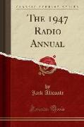 The 1947 Radio Annual (Classic Reprint)