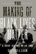 The Making of Black Lives Matter: A Brief History of an Idea