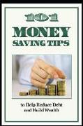 101 Money Saving Tips to Help Reduce Debt and Build Wealth