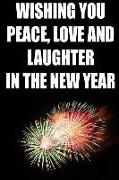 Wishing You Peace Love and Laughter in the New Year