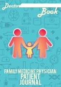Doctor Book - Family Medicine Physician Patient Journal: 200 Pages with 7 X 10(17.78 X 25.4 CM) Size Will Let You Write All Information about Your Pat