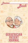 Doctor Book - Geriatrician Patient Journal: 200 Pages with 6 X 9(15.24 X 22.86 CM) Size Will Let You Write All Information about Your Patients. Notebo