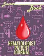 Doctor Book - Hematologist Patient Journal: 200 Pages with 8 X 10(20.32 X 25.4 CM) Size Will Let You Write All Information about Your Patients. Notebo