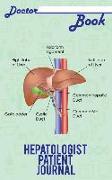 Doctor Book - Hepatologist Patient Journal: 200 Pages with 5 X 8(12.7 X 20.32 CM) Size Will Let You Write All Information about Your Patients. Noteboo