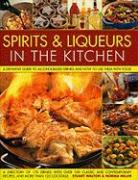 Spirits & Liqueurs in the Kitchen: A Practical Kitchen Handbook: A Definitive Guide to Alcohol-Based Drinks and How to Use Them with Food, 300 Spirits