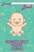 Doctor Book - Neonatologist Patient Journal: 200 Pages with 6 X 9(15.24 X 22.86 CM) Size Will Let You Write All Information about Your Patients. Noteb