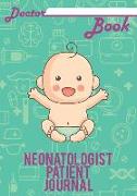 Doctor Book - Neonatologist Patient Journal: 200 Pages with 7 X 10(17.78 X 25.4 CM) Size Will Let You Write All Information about Your Patients. Noteb