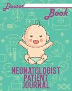 Doctor Book - Neonatologist Patient Journal: 200 Pages with 8 X 10(20.32 X 25.4 CM) Size Will Let You Write All Information about Your Patients. Noteb