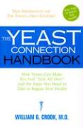 The Yeast Connection Handbook: How Yeasts Can Make You Feel Sick All Over and the Steps You Need to Take to Regain Your Health