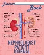 Doctor Book - Nephrologist Patient Journal: 200 Pages with 8 X 10(20.32 X 25.4 CM) Size Will Let You Write All Information about Your Patients. Notebo