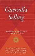 Guerrilla Selling: Unconventional Weapons and Tactics for Increasing Your Sales