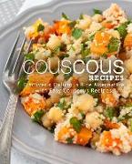 Couscous Recipes: Discover a Delicious Rice Alternative with Easy Couscous Recipes