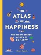 The Atlas of Happiness: The Global Secrets of How to Be Happy