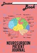 Doctor Book - Neurosurgeon Patient Journal: 200 Pages with 7 X 10(17.78 X 25.4 CM) Size Will Let You Write All Information about Your Patients. Notebo