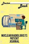 Doctor Book - Nuclear Radiologists Patient Journal: 200 Pages with 6 X 9(15.24 X 22.86 CM) Size Will Let You Write All Information about Your Patients