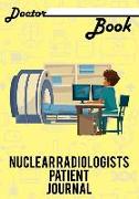 Doctor Book - Nuclear Radiologists Patient Journal: 200 Pages with 7 X 10(17.78 X 25.4 CM) Size Will Let You Write All Information about Your Patients