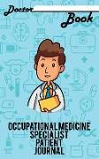 Doctor Book - Occupational Medicine Specialist Patient Journal: 200 Pages with 5 X 8(12.7 X 20.32 CM) Size Will Let You Write All Information about Yo