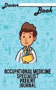 Doctor Book - Occupational Medicine Specialist Patient Journal: 200 Cream Pages with 5 X 8(12.7 X 20.32 CM) Size Will Let You Write All Information ab