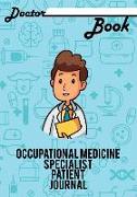 Doctor Book - Occupational Medicine Specialist Patient Journal: 200 Pages with 7 X 10(17.78 X 25.4 CM) Size Will Let You Write All Information about Y